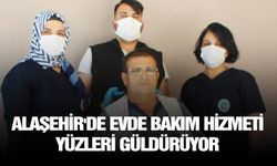 Alaşehir'de evde bakım hizmeti yüzleri güldürüyor
