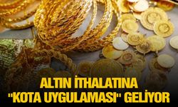 Altın ithalatına kota uygulaması geliyor