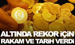 Altında rekor için rakam ve tarih verdi