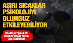 Aşırı sıcaklar psikolojiyi  olumsuz etkileyebiliyor