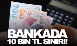 Banka şubelerinde 10 bin lira sınırı