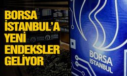 Borsa İstanbul’a yeni endeksler geliyor