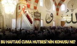 Bu haftaki Cuma Hutbesi’nin konusu ne?