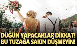 Düğün yapacaklar dikkat! Bu tuzağa sakın düşmeyin!