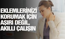 Eklemlerinizi korumak için aşırı değil, akıllı çalışın