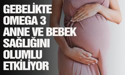 Gebelikte Omega 3 anne ve bebek sağlığını olumlu etkiliyor
