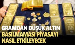 Gramdan düşük altın basılmaması piyasayı nasıl etkileyecek