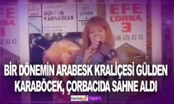 Gülden Karaböcek, çorbacıda sahne aldı