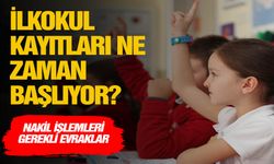 İlkokul kayıtları ve nakil işlemleri ne zaman başlıyor