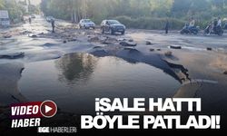 İsale hattı böyle patladı!