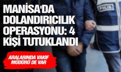 Manisa'da dolandırıcılık operasyonu 4 kişi tutuklandı