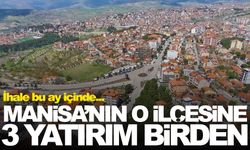 Manisa’nın o ilçesine 3 yatırım birden!