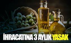 Zeytinyağı ihracatına 3 aylık yasak