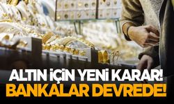 Altın için flaş karar! Bankalar devreye girdi!