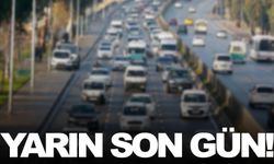 Araç sahipleri dikkat! Yarın son gün!