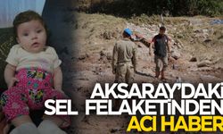 Aksaray’daki sel felatinden acı haber… Asel bebeğin cansız bedeni bulundu!