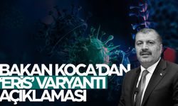 Bakan Koca’dan flaş ‘Eris’ varyantı açıklaması!