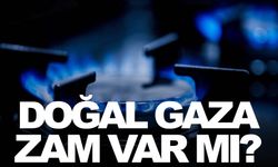 Doğal gaza zam var mı? BOTAŞ’tan açıklama!