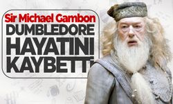 Dumbledore rolüyle tanınan Sir Michael Gambon öldü