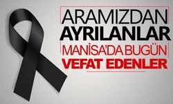 21.09.2023 Manisa'da bugün hayatını kaybedenler