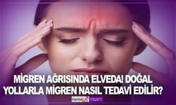 Migren ağrısında elveda! Doğal yollarla migren nasıl tedavi edilir?