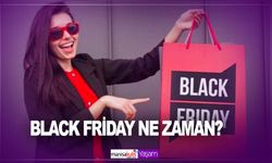 Black Friday ne zaman? 2023 Black Friday ne zaman? Black Friday hangi gün? Black Friday ne demek?