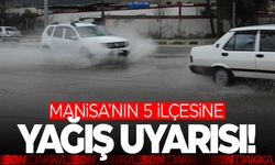 Manisa'nın 5 ilçesine kuvvetli sağanak uyarısı!