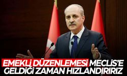 Emekli maaşlarına düzenlemeyle ilgili Kurtulmuş'tan açıklama