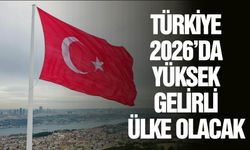 Türkiye 3 yıl içinde yüksek gelirli ülkeler sınıfında olabilecek