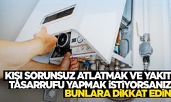 Kışı sorunsuz atlatmak ve yakıt tasarrufu yapmak isteyenlere uzmanından öneriler