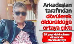 59 yaşındaki adam arkadaşları tarafından dövülerek öldürüldü