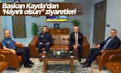 Başkan Kayda’dan ‘Hayırlı olsun” ziyaretleri