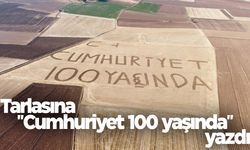 Çiftçi tarlasına "Cumhuriyet 100 yaşında" yazdı