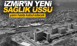 İzmir Şehir Hastanesi yarın hasta kabulüne başlıyor