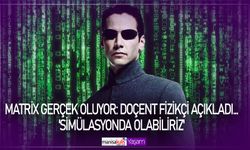 Matrix gerçek oluyor: Doçent Fizikçi açıkladı... 'Simülasyonda olabiliriz'