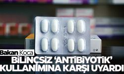 Bakan Koca’dan ‘antibiyotik’ uyarısı
