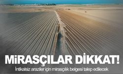 İntikalsiz araziler için mirasçılık belgesi talep edilecek