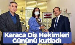 Karaca ‘Diş Hekimleri Günü’nü kutladı