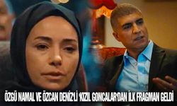 Özgü Namal ve Özcan Deniz'li 'Kızıl Goncalar'dan ilk fragman geldi