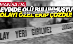 Manisa’da evinde ölü bulunmuştu… Sır perdesi aralandı!