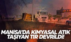 Manisa’da kimyasal atık taşıyan tır devrildi