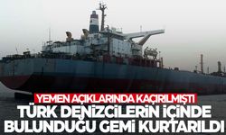Türk denizcilerin bulunduğu gemi 15 saat sonra kurtarıldı