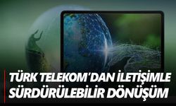 Türk Telekom’dan sürdürülebilirlik raporu