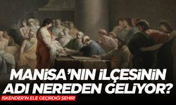 Alaşehir adı nereden geliyor ve anlamı nedir? İlk kez duyacaksınız…