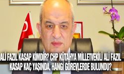 Ali Fazıl Kasap kimdir? CHP Kütahya milletvekili Ali Fazıl Kasap kaç yaşında, hangi görevlerde bulundu?