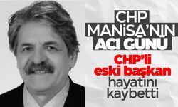 CHP Manisa’yı üzen ölüm... Eski il başkanı hayatını kaybetti