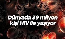 Dünyada 39 milyon kişi HIV ile yaşıyor