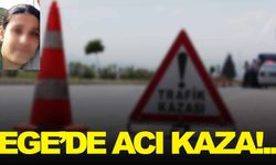 Ege’de acı kaza: 3 çocuk annesi kadın, hayatını kaybetti