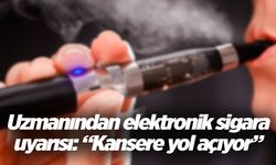 Elektronik sigara kanser patlamasına neden olabilir!