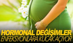 Gebelikteki hormonal değişiklikler, enfeksiyonlara direnci azaltıyor